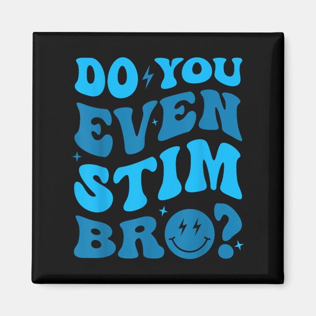 Just Keep Stimming Autism Do You Even Stim Bro Neu Magnet (Vorne)