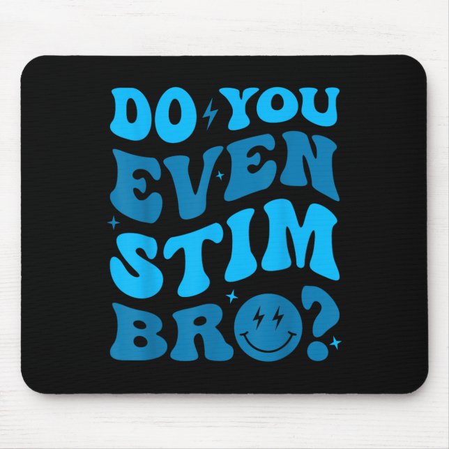 Just Keep Stimming Autism Do You Even Stim Bro Neu Mousepad (Vorne)