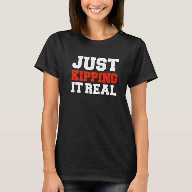 Just Kipping it Real Gym Motivation Workout Fitnes T-Shirt (Vorderseite)