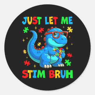 Just Lass Me Stim Bro Bruh Autismus Bewusstsein Au Runder Aufkleber