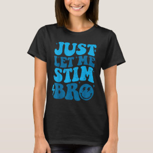 Just Lass Me Stim Bro Funny Autismus Bewusstsein M T-Shirt