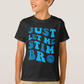 Just Lass Me Stim Bro Funny Autismus Bewusstsein M T-Shirt