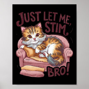 Just Lass Me Stim Bro Niedlich Cat Funny Autism Aw Poster