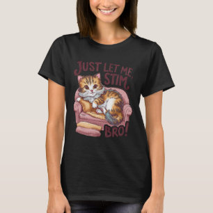 Just Lass Me Stim Bro Niedlich Cat Funny Autism Aw T-Shirt