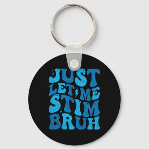 Just Lass Me Stim Bruh Funny Groovy Autism Awarene Schlüsselanhänger