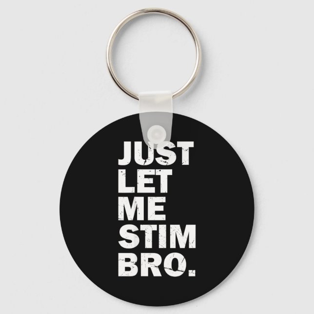 Just Let Me Stim Bro Funny Autism Mom Dad Kids Aut Schlüsselanhänger (Vorderseite)
