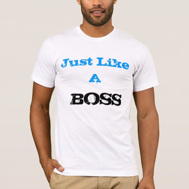 Just like a Boss T-Shirt (Vorderseite)