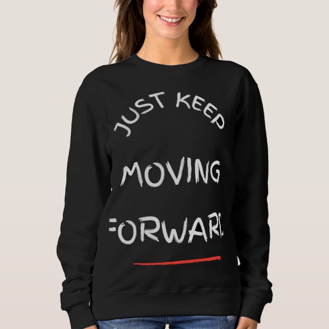 Just Moving Forward – Motivational Text DesT-Shirt Sweatshirt (Vorderseite)