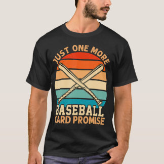 Just One More Baseball Card Promise Sports Fan T-Shirt