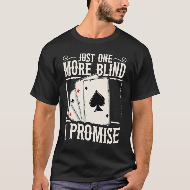 Just one more blind  I promise for a Poker lover T-Shirt (Vorderseite)