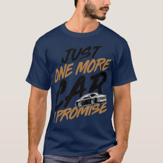 Just One More Car I PromiseFunny Car Lover Car Guy T-Shirt