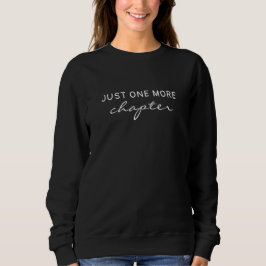 Just One More Chapter – Book Lover Reading Quote Sweatshirt