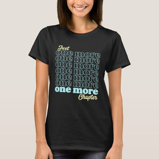 Just One More Chapter is Book Reading is for Bookw T-Shirt (Vorderseite)