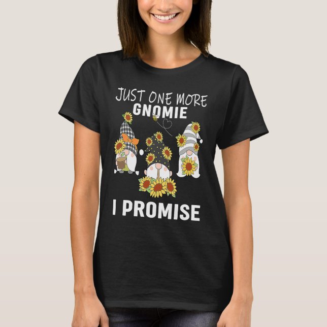 Just one more gnomes I promise  gnome gardening T-Shirt (Vorderseite)