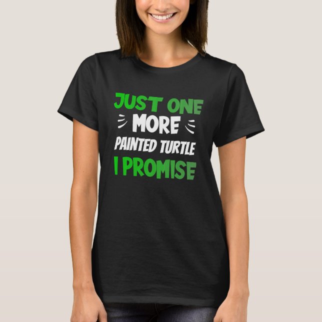 Just One More Painted Turtle I Promise  Reptile T-Shirt (Vorderseite)
