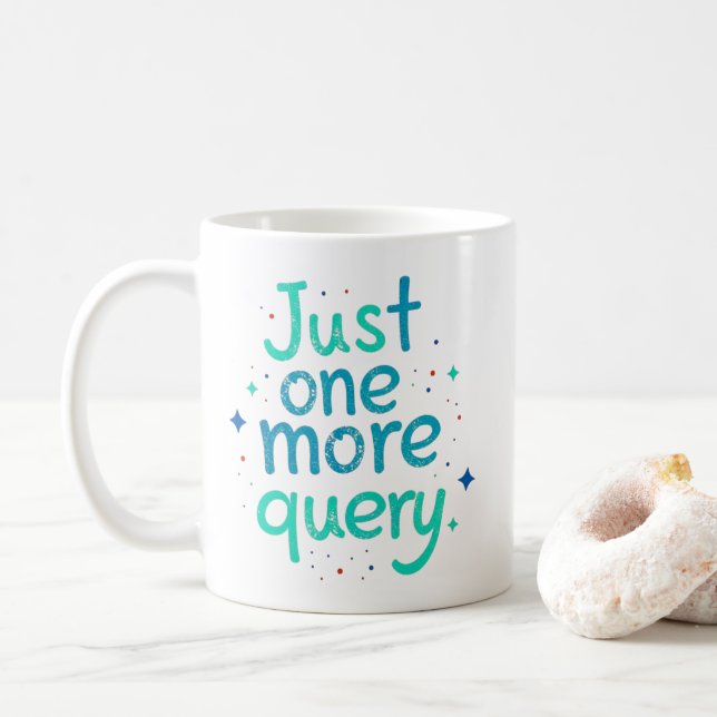 Just One More Query Data Humor Mug Kaffeetasse (Mit Donut)