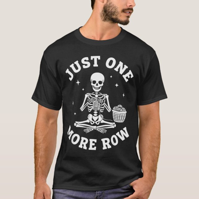 Just One More Row Crochet Skeleton Crocheting Knit T-Shirt (Vorderseite)
