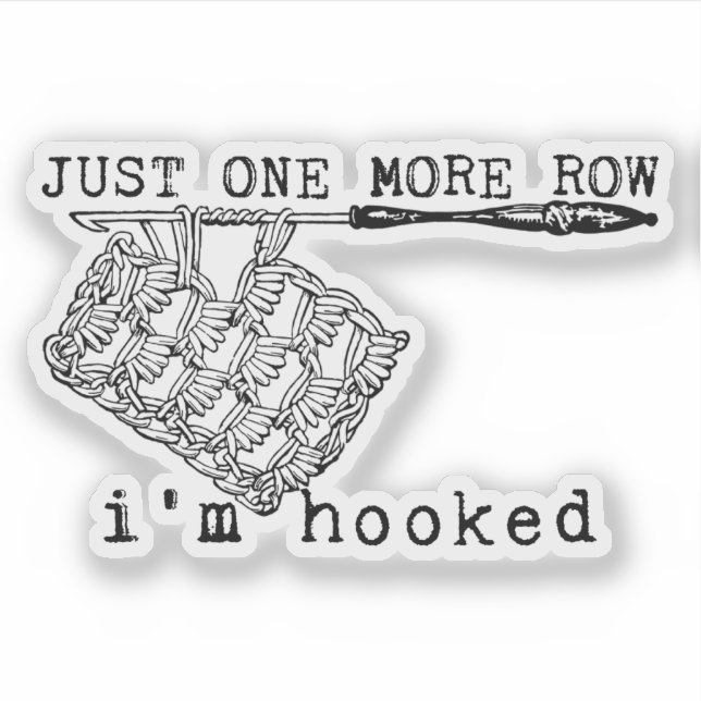 Just One More Row I'm Hooked Crochet Hook and Yarn Aufkleber (Vorderseite)