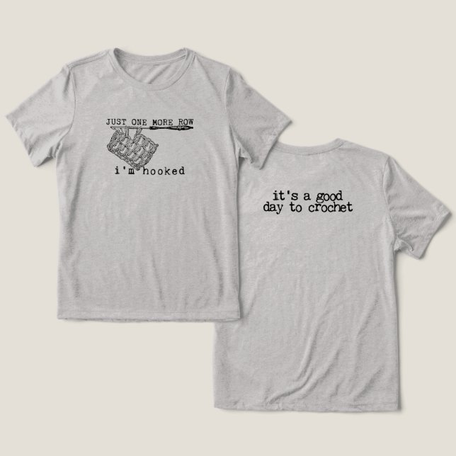 Just One More Row I'm Hooked Crochet Hook and Yarn Tri-Blend Shirt (Design Vorderseite & Rückseite)