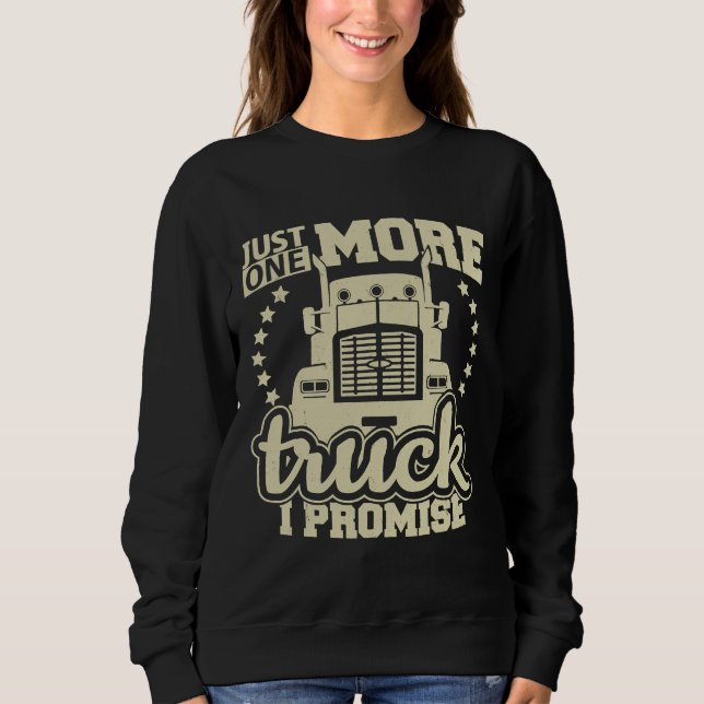 Just One More Truck I Promise  Truck Enthusiast Sweatshirt (Vorderseite)