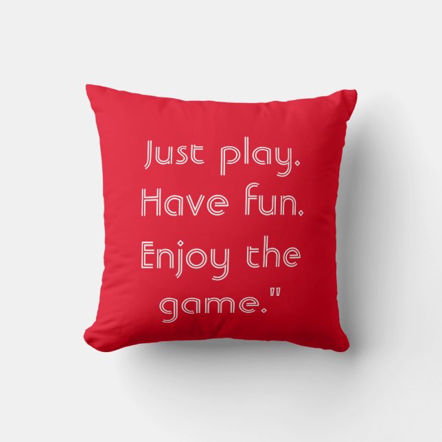 Just play. Have fun. Enjoy the game." Keychain Kissen (Vorderseite)