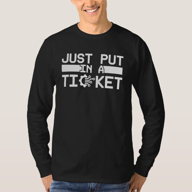 Just Put In A Ticket Fun Help Desk It Tech Compute T-Shirt (Vorderseite)