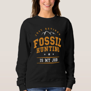 Just Remüde Fossilienjagd ist meine Job Paläontolo Sweatshirt