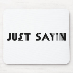 Just Sayin Mousepad