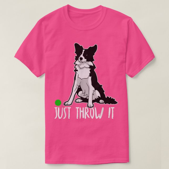 Just Throw it Funny Border Collie Dog Lover  T-Shirt (Design vorne)