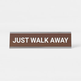 JUST WALK AWAY Funny Schreibtischnamensplakette