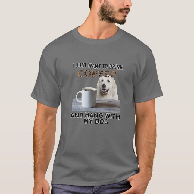 Just Want To Drink Coffee T-Shirt (Vorderseite)
