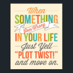 Just Yell "Plot Twist!" Typography Print Poster<br><div class="desc">When Something Goes Wrong In Your Life,  Just Yell "Plot Twist!" And Move On Typography Poster.</div>