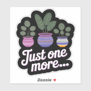 Juste Un De Plus... Drôle Sticker Plante Lover