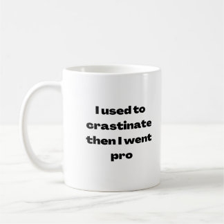 J'utilise pour Crastiner puis je suis allé Pro Mug