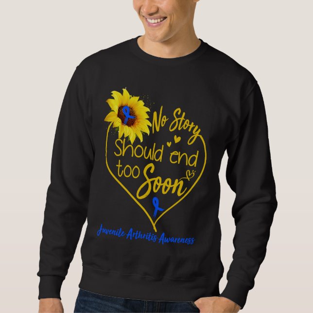 Juvenile Arthritis Awareness No Story Should End T Sweatshirt (Vorderseite)