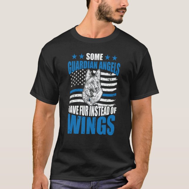 K9 Police Dog Some Guardian Angels Have Fur Instea T-Shirt (Vorderseite)