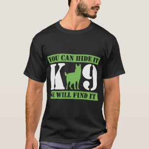 K9 Polizeihund Du kannst es verstecken, wir werden T-Shirt