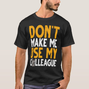 K9 Polizeihund zwingt mich nicht, meinen Kollegen  T-Shirt