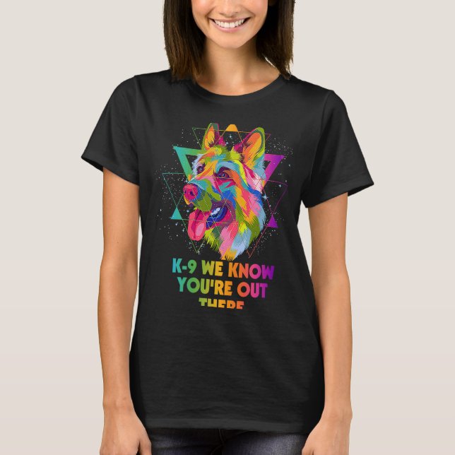 K9 We Know Youre Out There German Shepherd  Shepar T-Shirt (Vorderseite)