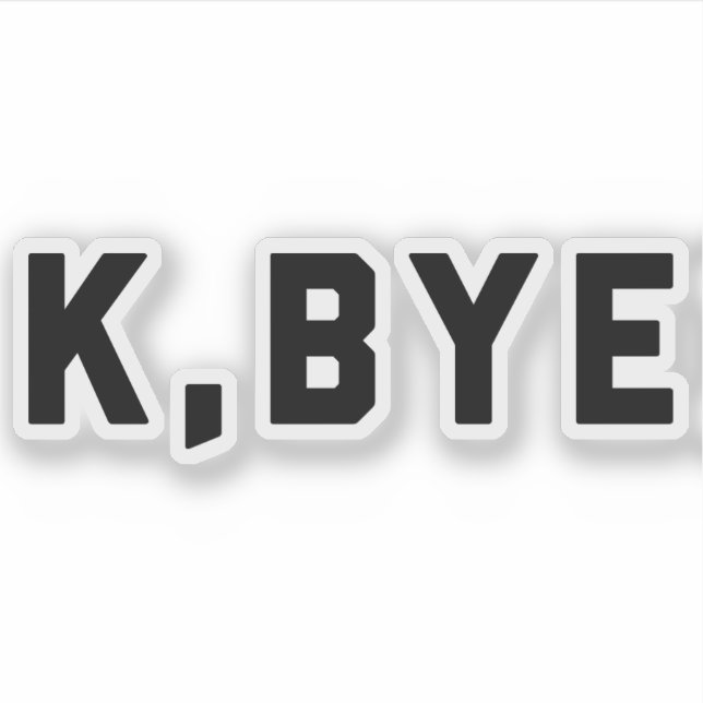 K. Bye Funny Zitat Aufkleber (Vorderseite)