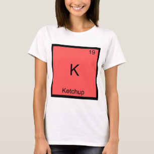 K - Ketchup Funny Chemistry Element Symbol T - Shi T-Shirt