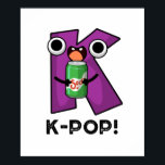 K-Pop Funny Music Soda Pop Pun Poster<br><div class="desc">K-Pop Funny Music Soda Pop Pun verfügt über ein niedliches Alphabet K mit einem Soda Pop. Perfektes Pun-Geschenk für Familien und Freunde, die niedliche Musik-k-Pop-Brötchen Liebe.</div>