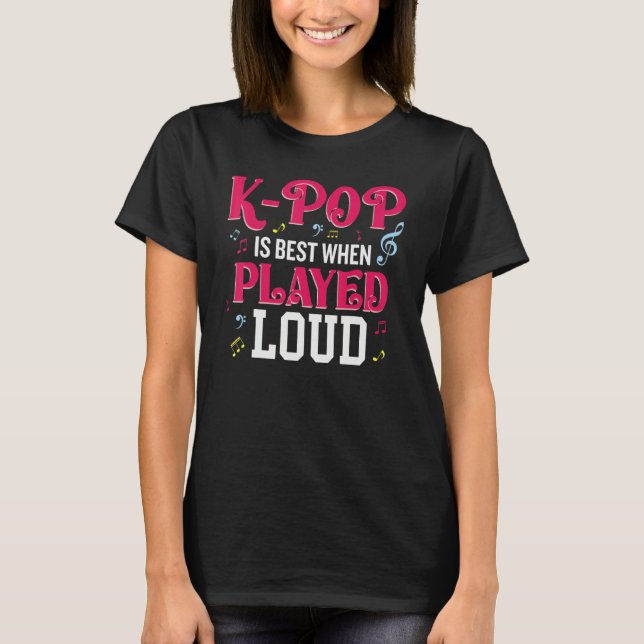 K-Pop Is Best When Played Loud  Kpop Lover T-Shirt (Vorderseite)