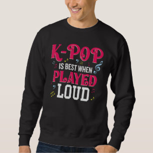 K-Pop ist am besten, wenn laut gespielt Kpop-Fan Sweatshirt