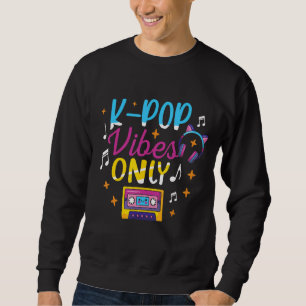 K Pop Vibes Only Korean Pop Music South Korea Oppa Sweatshirt