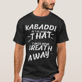 Kabaddi ist das Wort, das dir den Atem nimmt T-Shirt