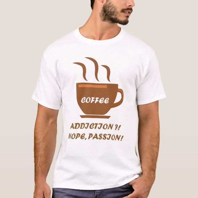 Kaffe-Sucht - Nein Leidenschaft T-Shirt (Vorderseite)