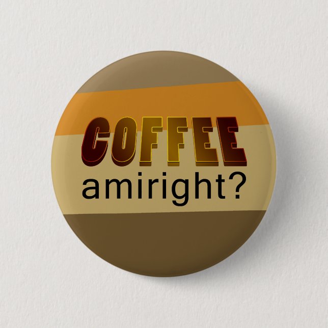 Kaffee Amiright? Button (Vorderseite)