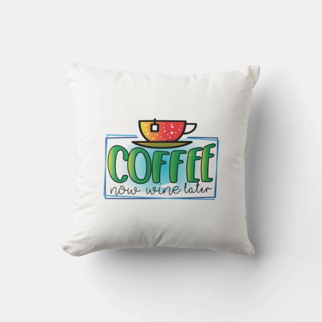 Kaffee Art Coffee Jetzt Wein später Kissen (Vorderseite)