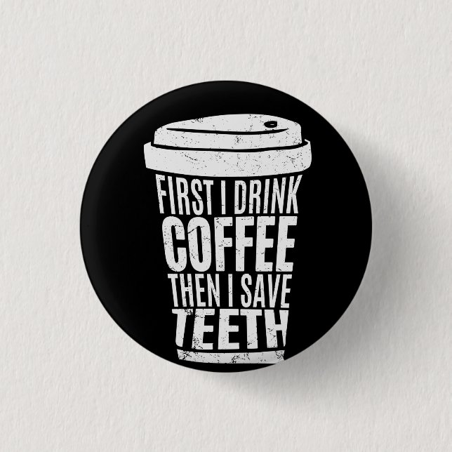 Kaffee Art First I Drink Kaffee .png Button (Vorderseite)